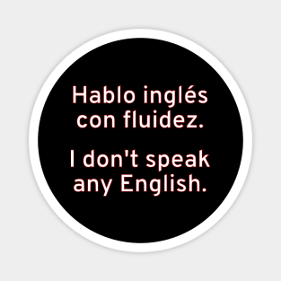 Hablo inglés con fluidez. / I don't speak any English. Magnet